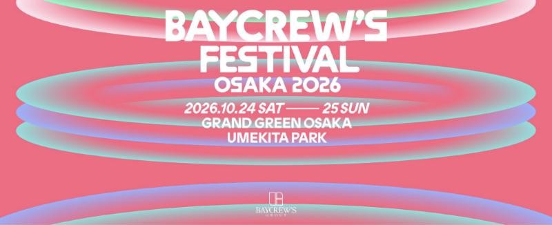 BAYCREW'S FESTIVAL OSAKA 2026 2026.10.24 SAT-25 SUN GRAND GREEN OSAKA UMEKITA PARK